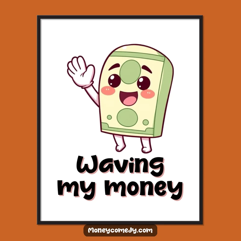 Funny Kawaii Dollar Bill Poster: Exuberant Waving Art Gift